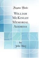 William McKinley Memorial Address (Classic Reprint)