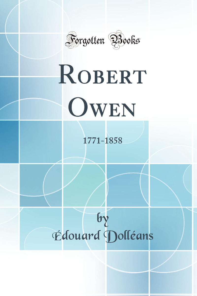 Robert Owen: 1771-1858 (Classic Reprint)
