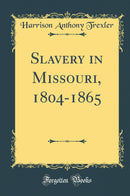 Slavery in Missouri, 1804-1865 (Classic Reprint)