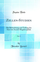 Zellen-Studien, Vol. 2: Die Befruchtung und Teilung des Eies von Ascaris Megalocephala (Classic Reprint)