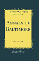Annals of Baltimore (Classic Reprint)