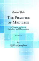 The Practice of Medicine, Vol. 2 of 2: A Treatise on Special Pathology and Therapeutics (Classic Reprint)