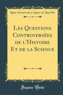 Les Questions Controversées de l''Histoire Et de la Science (Classic Reprint)