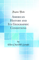 American History and Its Geographic Conditions (Classic Reprint)