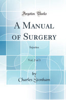 A Manual of Surgery, Vol. 2 of 3: Injuries (Classic Reprint)