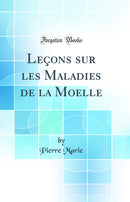 Leçons sur les Maladies de la Moelle (Classic Reprint)