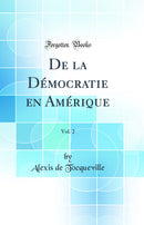 De la Démocratie en Amérique, Vol. 2 (Classic Reprint)
