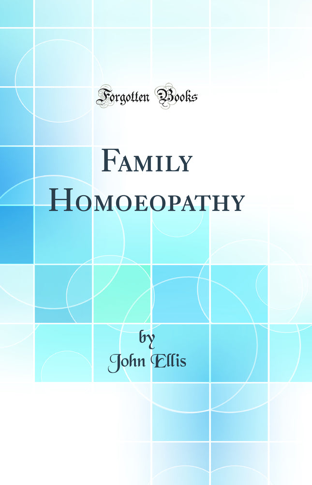Family Homoeopathy (Classic Reprint)
