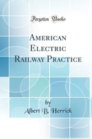 American Electric Railway Practice (Classic Reprint)