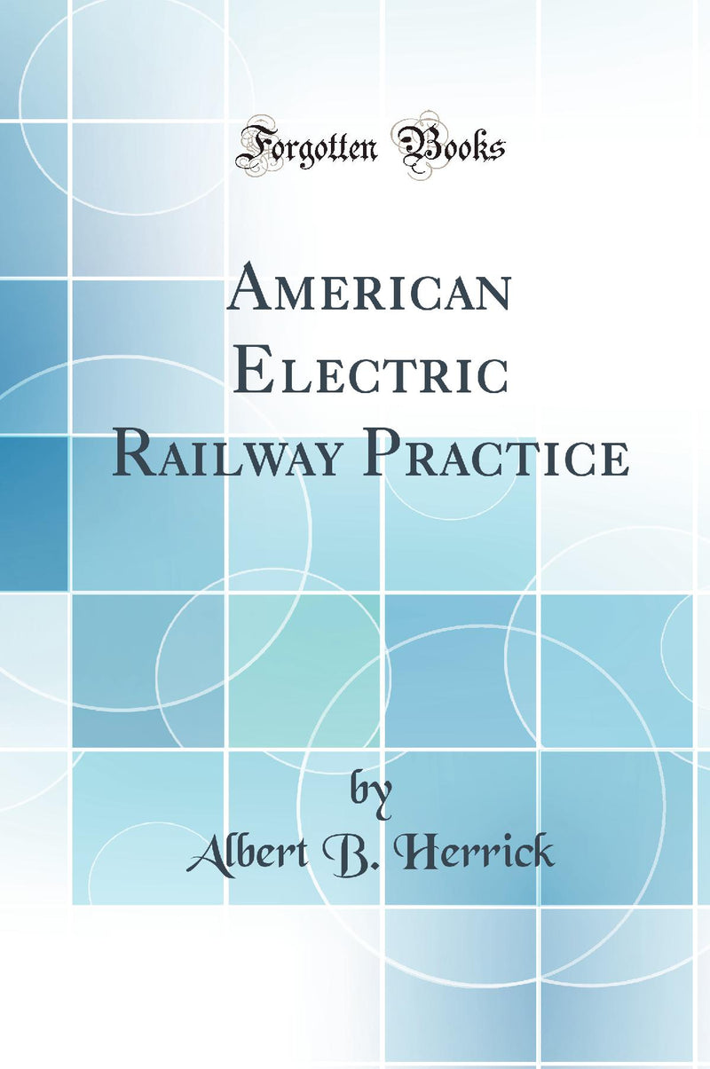 American Electric Railway Practice (Classic Reprint)