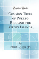 Common Trees of Puerto Rico and the Virgin Islands (Classic Reprint)