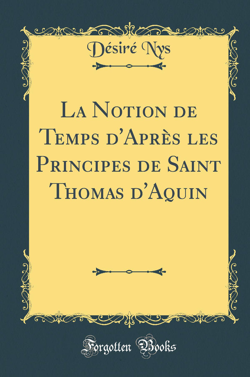 La Notion de Temps d''Après les Principes de Saint Thomas d''Aquin (Classic Reprint)
