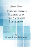 Consanguineous Marriages in the American Population (Classic Reprint)
