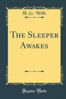 The Sleeper Awakes (Classic Reprint)