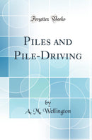 Piles and Pile-Driving (Classic Reprint)