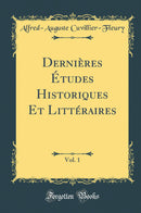 Dernières Études Historiques Et Littéraires, Vol. 1 (Classic Reprint)