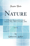 Nature, Vol. 46: A Weekly Illustrated Journal of Science; May, 1892 to October, 1892 (Classic Reprint)