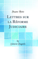 Lettres sur la Réforme Judiciaire (Classic Reprint)
