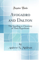 Avogadro and Dalton: The Standing in Chemistry of Their Hypotheses (Classic Reprint)