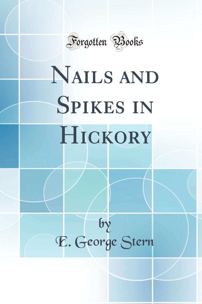 Nails and Spikes in Hickory (Classic Reprint)