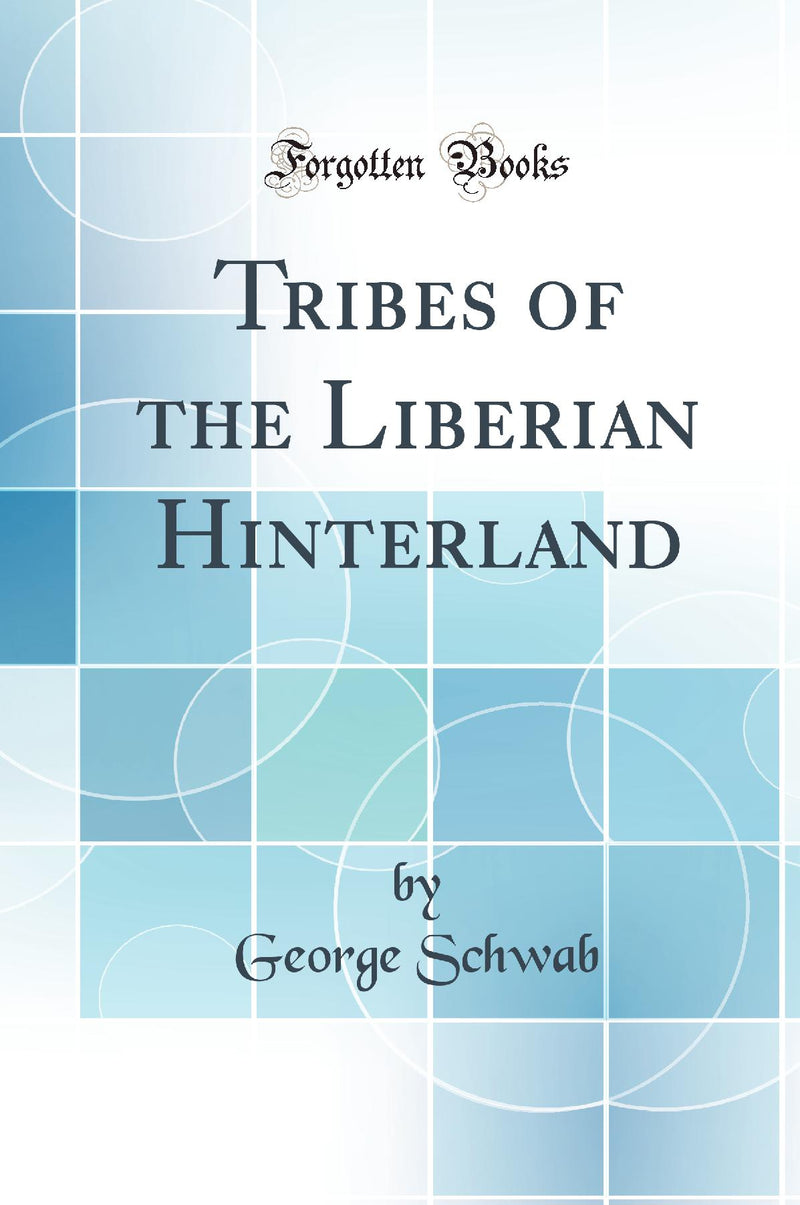 Tribes of the Liberian Hinterland (Classic Reprint)
