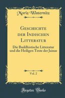 Geschichte der Indischen Litteratur, Vol. 2: Die Buddhistische Litteratur und die Heiligen Texte der Jainas (Classic Reprint)