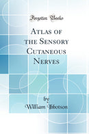 Atlas of the Sensory Cutaneous Nerves (Classic Reprint)