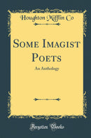 Some Imagist Poets: An Anthology (Classic Reprint)