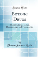 Botanic Drugs: Their Materia Medica, Pharmacology and Therapeutics (Classic Reprint)