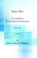 Allgemeine Bevölkerungsstatistik, Vol. 2: Vorlesungen (Classic Reprint)