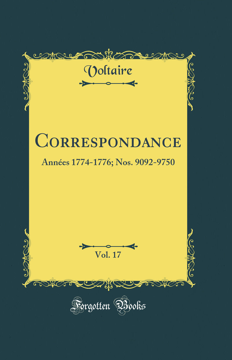 Correspondance, Vol. 17: Années 1774-1776; Nos. 9092-9750 (Classic Reprint)