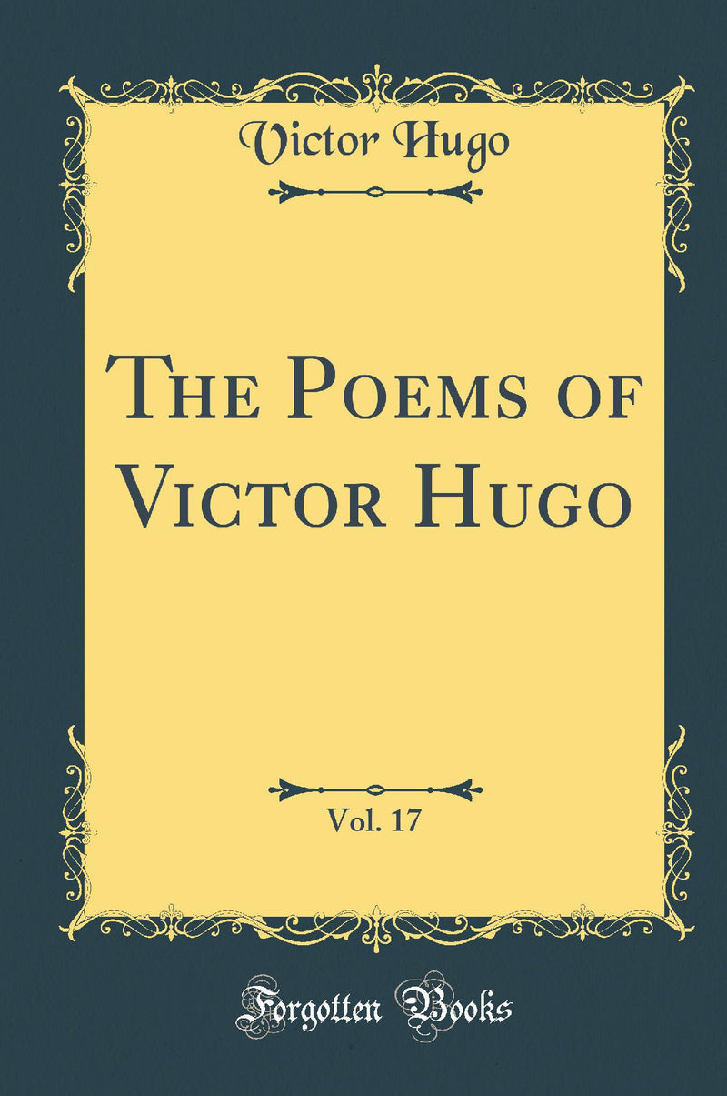 The Poems of Victor Hugo, Vol. 17 (Classic Reprint)