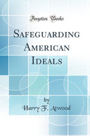 Safeguarding American Ideals (Classic Reprint)