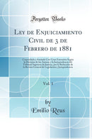 Ley de Enjuiciamiento Civil de 3 de Febrero de 1881, Vol. 1: Concordada y Anotada Con Gran Extensión Según la Doctrina de los Autores y la Jurisprudencia del Tribunal Supremo de Justicia, por la Redacción de la Revista General de Legislación y Jurispr