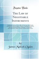 The Law of Negotiable Instruments: Including Promissory Notes, Bills of Exchange, Bank Checks and Other Commercial Paper; With the Negotiable Instruments Law Annotated and Forms of Pleading, Trial Evidence and Comparative Tables Arranged Alphabetically 