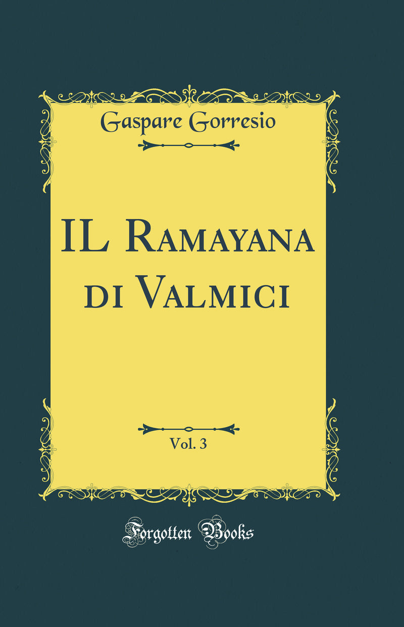 IL Ramayana di Valmici, Vol. 3 (Classic Reprint)