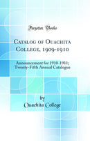 Catalog of Ouachita College, 1909-1910: Announcement for 1910-1911; Twenty-Fifth Annual Catalogue (Classic Reprint)