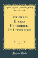 Dernières Études Historiques Et Littéraires, Vol. 2 (Classic Reprint)