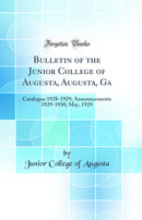 Bulletin of the Junior College of Augusta, Augusta, Ga: Catalogue 1928-1929; Announcements 1929-1930; May, 1929 (Classic Reprint)