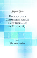 Rapport de la Commission sur les Eaux Thermales de Yalova, 1892 (Classic Reprint)