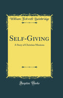 Self-Giving: A Story of Christian Missions (Classic Reprint)