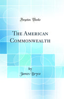 The American Commonwealth (Classic Reprint)