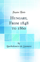 Hungary, From 1848 to 1860 (Classic Reprint)