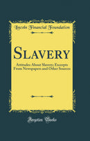 Slavery: Attitudes About Slavery; Excerpts From Newspapers and Other Sources (Classic Reprint)