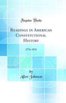 Readings in American Constitutional History: 1776-1876 (Classic Reprint)