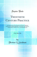 Twentieth Century Practice, Vol. 20 of 20: An International Encyclopedia of Modern Medical Science by Leading Authorities of Europe and America; Tuberculosis, Yellow Fever, and Miscellaneous (Classic Reprint)