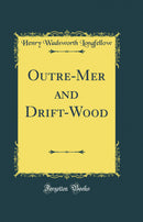 Outre-Mer and Drift-Wood (Classic Reprint)