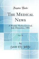 The Medical News, Vol. 79: A Weekly Medical Journal; July-December, 1901 (Classic Reprint)