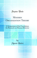 Modern Organization Theory: A Symposium of the Foundation for Research on Human Behavior (Classic Reprint)