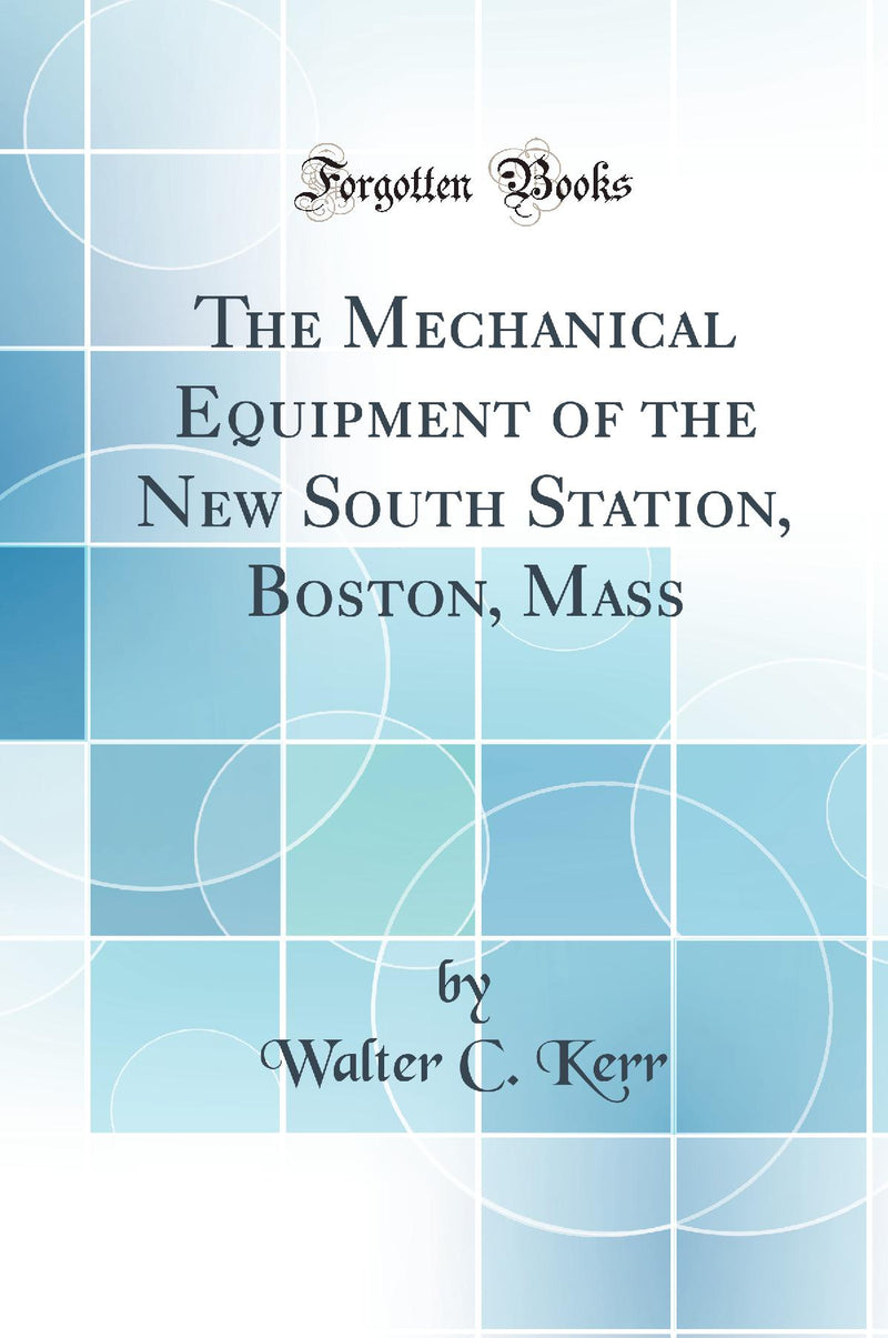 The Mechanical Equipment of the New South Station, Boston, Mass (Classic Reprint)